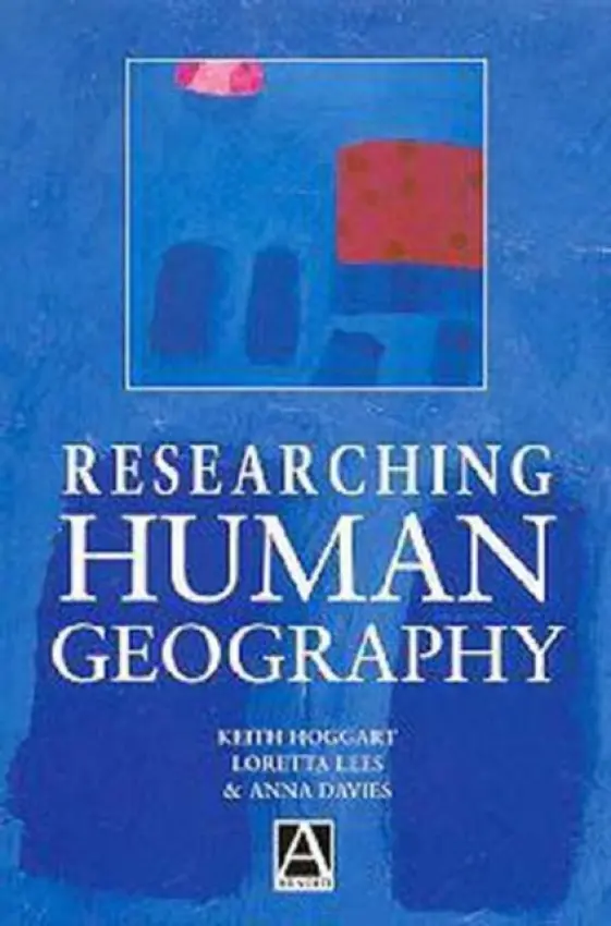 Researching Human Geography - Davies, Anna a Hoggart, Keith a Lees, Loretta