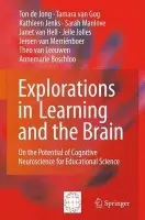 Explorations in Learning and the Brain - de Jong, Ton de a van Gog, Tamara a Jenks, Kathleen a Manlove, Sarah a van Hell, Janet a Jolles, Jelle a van Merrienboer, Jeroen a van Leeuwen, Theo a Boschloo, Annemarie