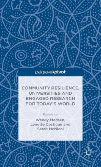 Community Resilience, Universities and Engaged Research for Today's World