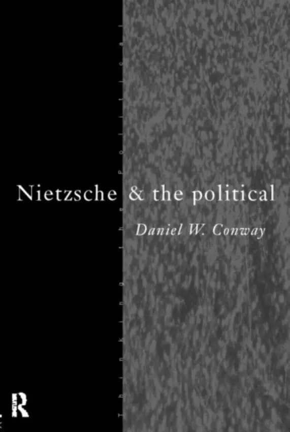 Nietzsche and the Political - Conway, Daniel