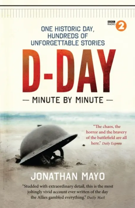 D-Day Minute By Minute - Mayo, Jonathan