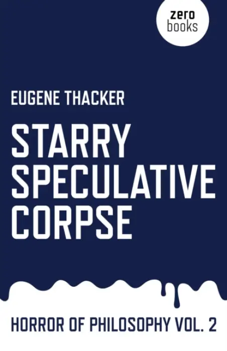 Starry Speculative Corpse - Horror of Philosophy vol. 2 - Thacker, Eugene
