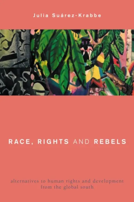 Race, Rights and Rebels - Suarez-Krabbe, Julia