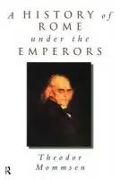 History of Rome under the Emperors - Mommsen, Theodor