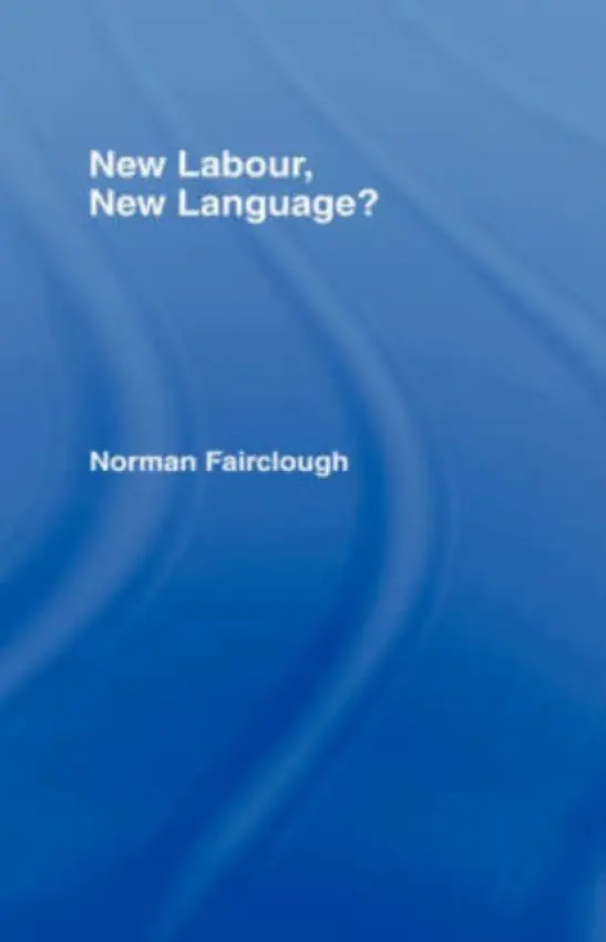 New Labour, New Language? - Fairclough, Norman (Emeritus Professor, Lancaster University, UK)
