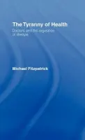 Tyranny of Health - Fitzpatrick, Michael (Barton House Health Centre, UK)