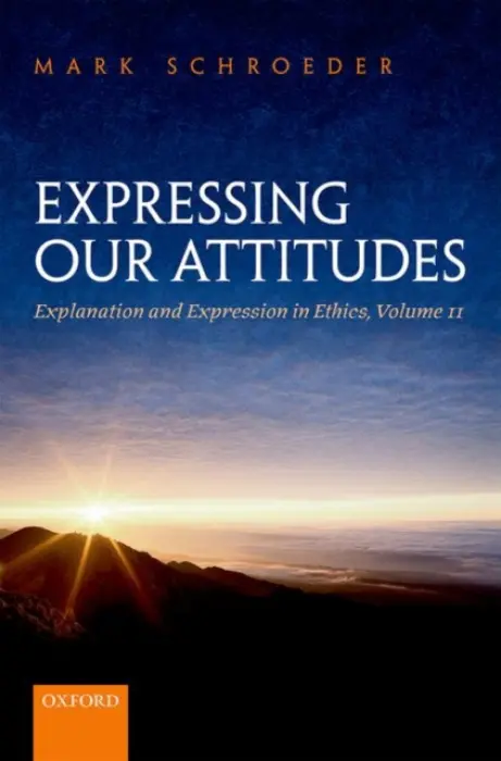 Expressing Our Attitudes - Schroeder, Mark (University of Southern California)
