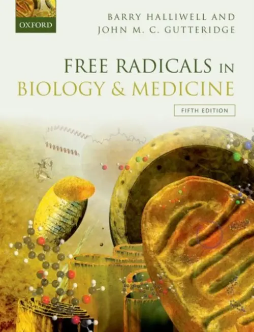 Free Radicals in Biology and Medicine - Halliwell, Barry (, Senior Advisor to the President and Tan Chin Tuan Centennial Professor, National University of Singapore) a Gutteridge, John M. C. (, (Retired))
