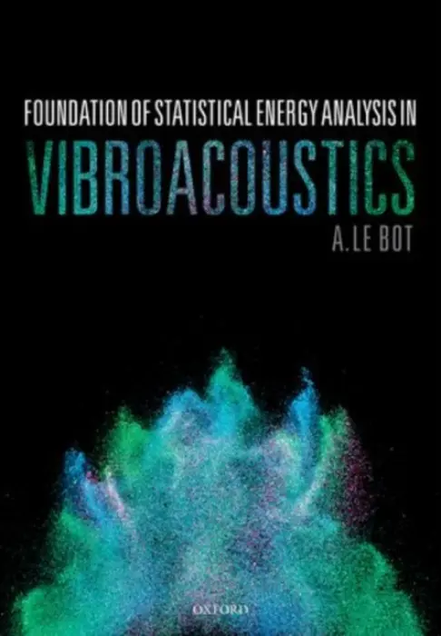 Foundation of Statistical Energy Analysis in Vibroacoustics - Le Bot, A. (Director of Research, Director of Research, CNRS)