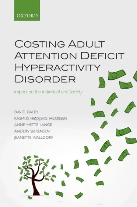 Costing Adult Attention Deficit Hyperactivity Disorder - Daley, David (, Professor of Psychological Intervention and Behaviour Change, School of Medicine, Institute of Mental Health, University of Nottingham) a Hojbjerg Jacobsen, Rasmus (, Senior Advisor, Centre for Economic and Business Research, Copenhagen Busi