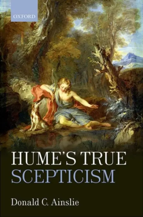 Hume's True Scepticism - Ainslie, Donald C. (University of Toronto)