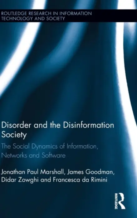 Disorder and the Disinformation Society - Marshall, Jonathan Paul (University of Technology Sydney, Australia) a Goodman, James (University of Technology Sydney, Australia) a Zowghi, Didar (University of Technology Sydney, Australia) a da Rimini, Francesca (University of Technology Sydney, Australia)