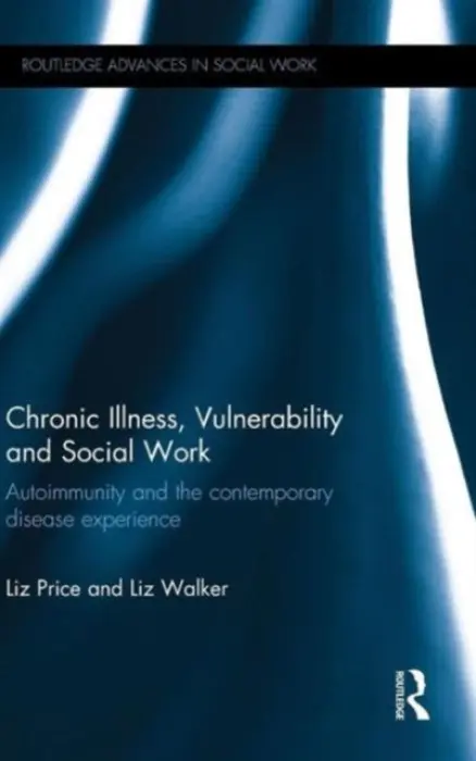Chronic Illness, Vulnerability and Social Work - Price, Liz (University of Hull, UK) a Walker, Liz (University of Hull, UK)
