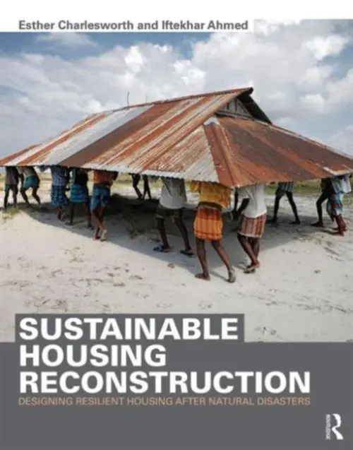 Sustainable Housing Reconstruction - Charlesworth, Esther (RMIT University, Australia) a Ahmed, Iftekhar (RMIT University, Australia)