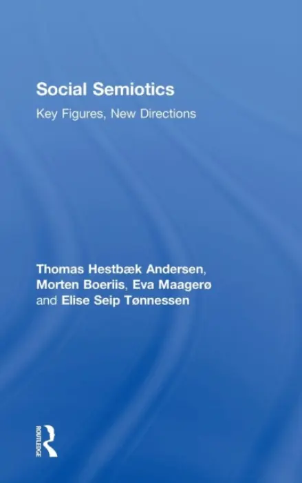 Social Semiotics - Hestbaek Andersen, Thomas (University of Southern Denmark) a Boeriis, Morten (University of Southern Denmark) a Maagero, Eva (Vestfold University College, Norway) a Tonnessen, Elise Seip (Adger University College, Norway)