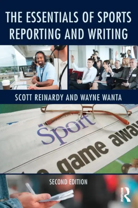 Essentials of Sports Reporting and Writing - Reinardy, Scott (University of Kansas, USA) a Wanta, Wayne (University of Florida, USA)