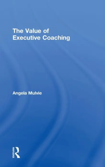 Value of Executive Coaching - Mulvie, Angela (Corporate Elevation International, UK)