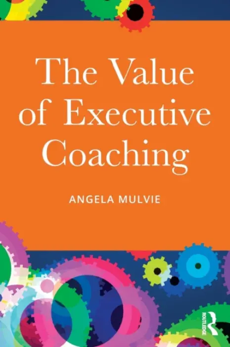 Value of Executive Coaching - Mulvie, Angela (Corporate Elevation International, UK)