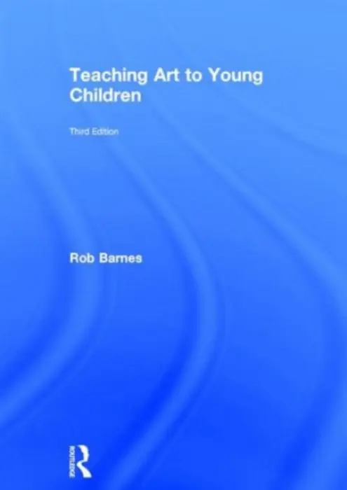 Teaching Art to Young Children - Barnes, Rob (Senior Lecturer in Education at the University of East Anglia, UK.)