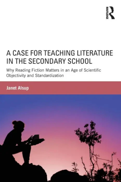 Case for Teaching Literature in the Secondary School - Alsup, Janet (Purdue University, USA)