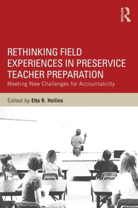 Rethinking Field Experiences in Preservice Teacher Preparation - Hollins, Etta R. (University of Missouri-Kansas City, USA)