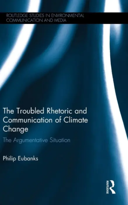Troubled Rhetoric and Communication of Climate Change - Eubanks, Philip (Northern Illinois University, USA)