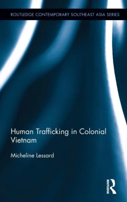 Human Trafficking in Colonial Vietnam - Lessard, Micheline (University of Ottawa, Canada)