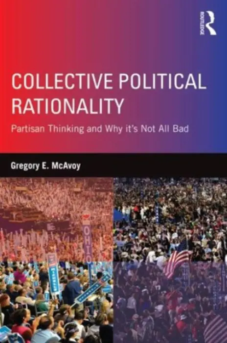 Collective Political Rationality - McAvoy, Gregory E. (University of North Carolina at Greensboro, USA.)