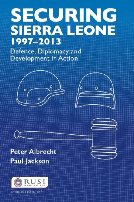 Securing Sierra Leone, 1997-2013 - Albrecht, Peter a Jackson, Paul