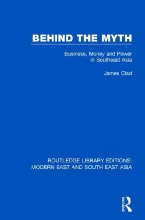 Behind the Myth (RLE Modern East and South East Asia) - Clad, James
