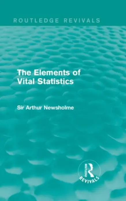 Elements of Vital Statistics (Routledge Revivals) - Newsholme, Sir Arthur