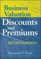Business Valuation Discounts and Premiums - Pratt, Shannon P. (Shannon Pratt Valuations)