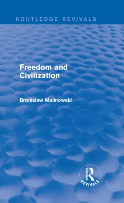 Freedom and Civilization - Malinowski, Bronislaw