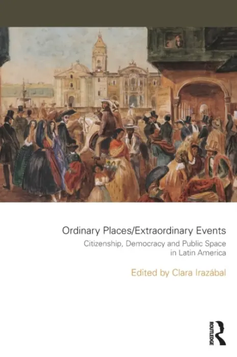 Ordinary Places/Extraordinary Events - Irazabal, Clara (University of Southern California, USA)