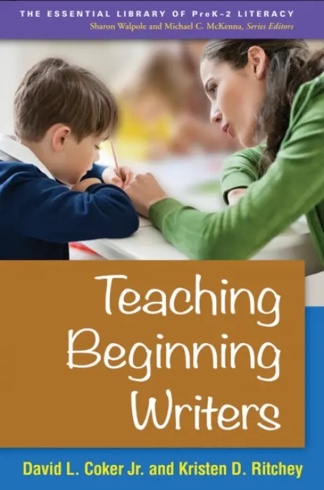 Teaching Beginning Writers - Coker Jr., David L. (University of Delaware, United States) a Ritchey, Kristen D. (University of Delaware, United States)