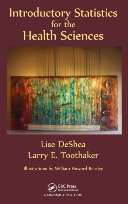 Introductory Statistics for the Health Sciences - DeShea, Lise (University of Oklahoma Health Sciences Center, Oklahoma City, USA) a Toothaker, Larry E. (University of Oklahoma, Norman, USA)