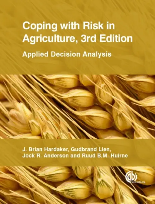 Coping with Risk in Agriculture - Hardaker, J Brian (University of New England, Australia) a Huirne, Ruud B M (Wageningen University, The Netherlands) a Anderson, Jock R (Consultant, USA) a Lien, Gudbrand (Lillehammer University College, Norway)