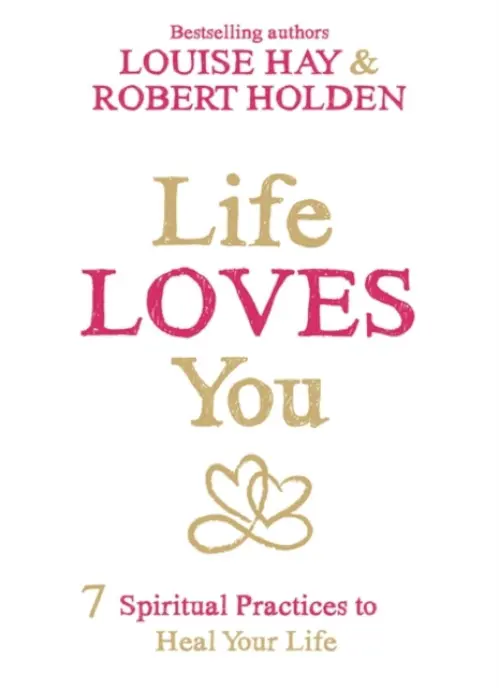 Life Loves You - Hay Louise, Robert, PH. D Holden