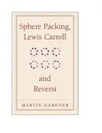 Sphere Packing, Lewis Carroll, and Reversi - Gardner, Martin