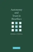 Autonomy and Trust in Bioethics - O'Neill, Onora (Newnham College, Cambridge)