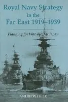 Royal Navy Strategy in the Far East 1919-1939 - Field, Andrew