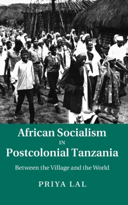 African Socialism in Postcolonial Tanzania - Lal, Priya (Boston College, Massachusetts)
