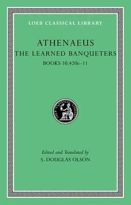Learned Banqueters, Volume V: Books 10.420e-11 - Athenaeus