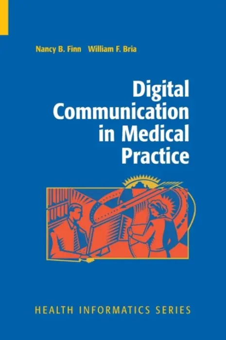 Digital Communication in Medical Practice - Finn, Nancy B. a Bria, William F.