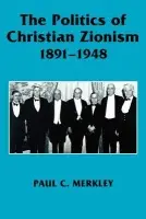Politics of Christian Zionism 1891-1948 - Merkley, Paul C.