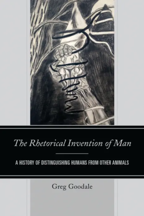 Rhetorical Invention of Man - Goodale, Greg