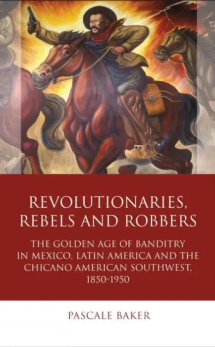 Revolutionaries, Rebels and Robbers - Baker, Pascale