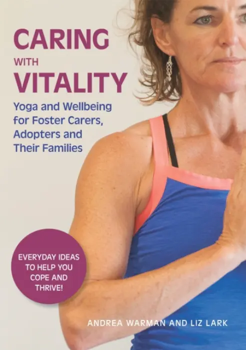 Caring with Vitality - Yoga and Wellbeing for Foster Carers, Adopters and Their Families - Warman, Andrea a Lark, Liz