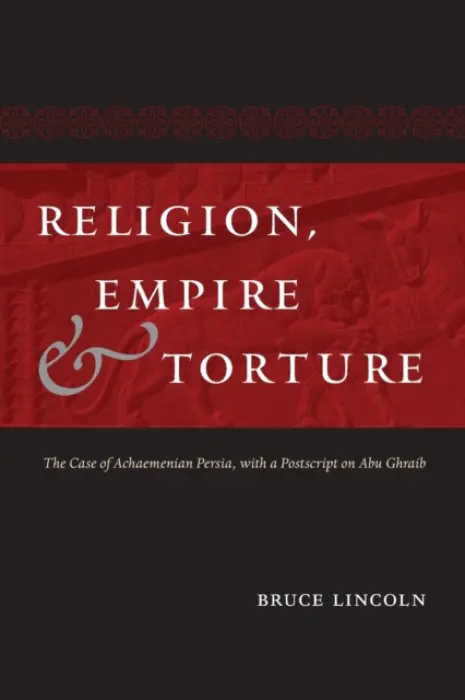 Religion, Empire, and Torture - Lincoln, Bruce