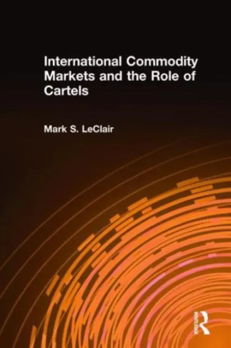 International Commodity Markets and the Role of Cartels - LeClair, Mark S.